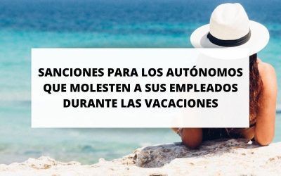 Sanciones para los autónomos que llamen a sus empleados durante las vacaciones